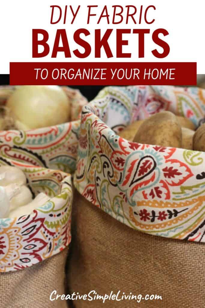 Close-up of burlap fabric produce baskets with colorful patterned fabric liners, holding onions, potatoes, and garlic. Text reads: “DIY Fabric Baskets to Organize Your Home. CreativeSimpleLiving.com.”.