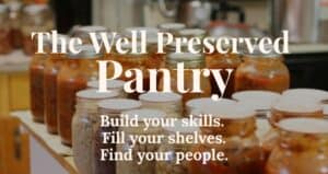 A kitchen counter with jars of preserved food; text over the image reads: “The Well Preserved Pantry. Build your skills. Fill your shelves. Find your people.”.
