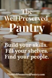 Several jars of preserved foods are lined up on a shelf. Overlaid white text reads: “The Well Preserved Pantry. Build your skills. Fill your shelves. Find your people. TheWellPreservedPantry.com”.